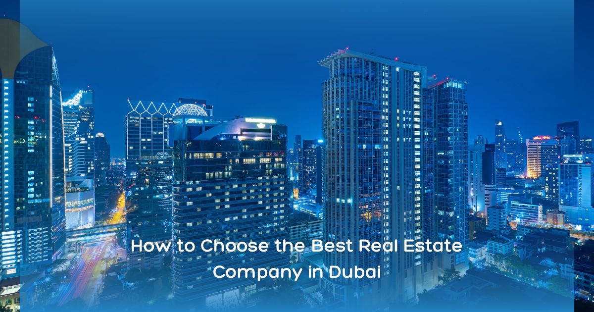 How to Choose the Best Real Estate Company in Dubai